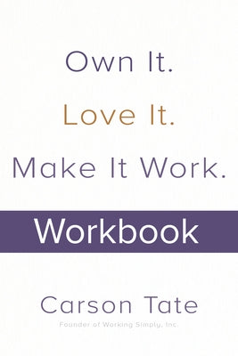 Own It. Love It. Make It Work.: How to Make Any Job Your Dream Job. Workbook by Tate, Carson