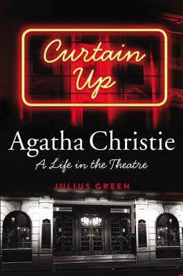 Curtain Up: Agatha Christie: A Life in the Theatre by Green, Julius