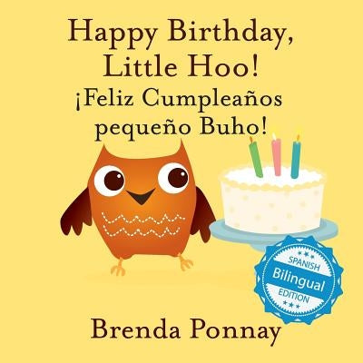 Happy Birthday Little Hoo / ¡Feliz Cumpleaños pequeño Buho! by Ponnay, Brenda