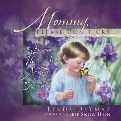 Mommy, Please Don't Cry: There Are No Tears in Heaven by Deymaz, Linda