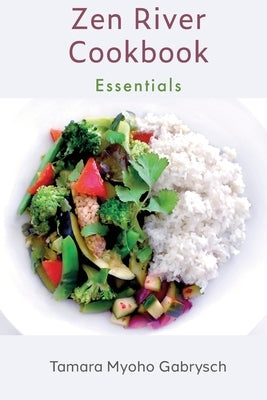 Zen River Cookbook: Essentials by Gabrysch, Tamara Myoho