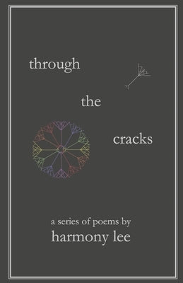 Through the Cracks: A Series of Poems by Harmony Lee by Lee, Harmony