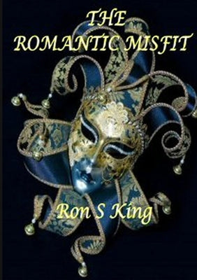 The Romantic Misfit by King, Ron S.