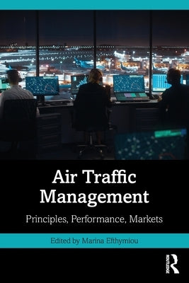 Air Traffic Management: Principles, Performance, Markets by Efthymiou, Marina