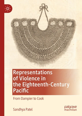 Representations of Violence in the Eighteenth-Century Pacific: From Dampier to Cook by Patel, Sandhya