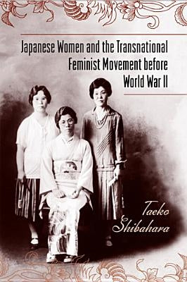 Japanese Women and the Transnational Feminist Movement Before World War II by Shibahara, Taeko