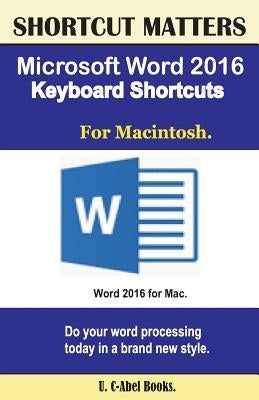 Microsoft Word 2016 Keyboard Shortcuts For Macintosh by Books, U. C.