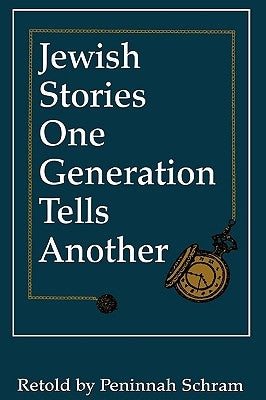 Jewish Stories One Generation Tells Another by Schram, Peninnah