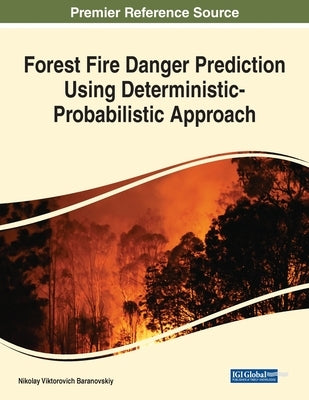 Forest Fire Danger Prediction Using Deterministic-Probabilistic Approach by Baranovskiy, Nikolay Viktorovich
