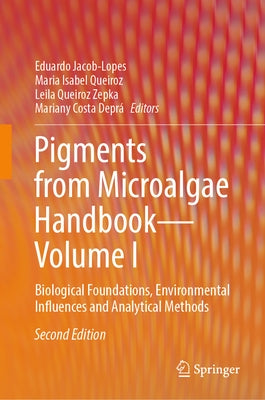 Pigments from Microalgae Handbook - Volume I: Biological Foundations, Environmental Influences and Analytical Methods by Jacob-Lopes, Eduardo