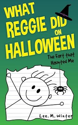 What Reggie Did on Halloween: The Fart That Haunted Me by Winter, Lee M.