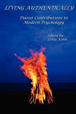Living Authentically: Daoist Contributions to Modern Psychology by Kohn, Livia