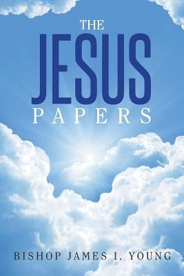 The Jesus Papers by Young, Bishop James I.