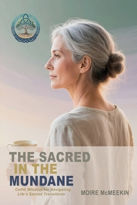 The Sacred in the Mundane by McMeekin, Moire