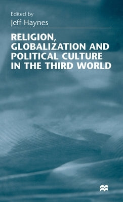 Religion, Globalization and Political Culture in the Third World by Haynes, Jeff