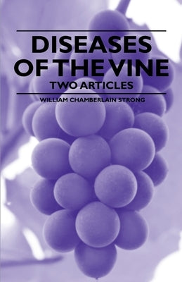 Diseases of the Vine - Two Articles by Strong, William Chamberlain