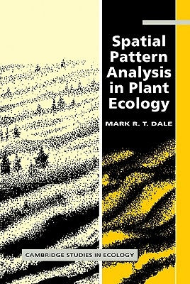 Spatial Pattern Analysis in Plant Ecology by Dale, Mark R. T.
