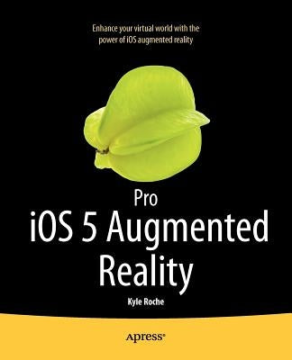 Pro IOS 5 Augmented Reality by Roche, Kyle
