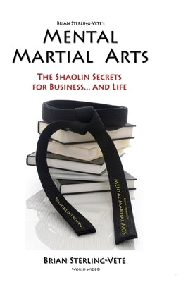 Mental Martial Arts: The Shaolin Secrets for Business and Life by Andrew, Paul J.