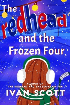 The Redhead and the Frozen Four by Scott, Ivan