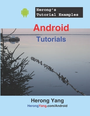 Android Tutorials - Herong's Tutorial Examples by Yang, Herong