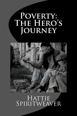 Poverty: The Hero's Journey by Spiritweaver, Hattie