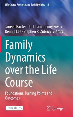 Family Dynamics Over the Life Course: Foundations, Turning Points and Outcomes by Baxter, Janeen
