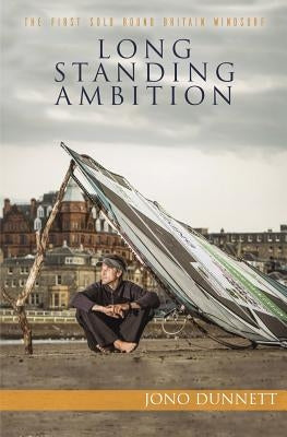 Long Standing Ambition: The first solo round Britain windsurf by Dunnett, Jono