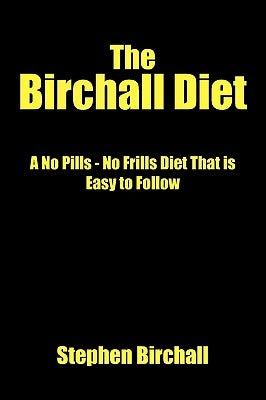 The Birchall Diet: A No Pills - No Frills Diet That Is Easy to Follow by Birchall, Stephen