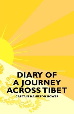 Diary of a Journey Across Tibet by Bower, Captain Hamilton