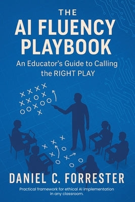 The AI Fluency Playbook: An Educator's Guide to Calling The Right Play by Forrester, Daniel C.
