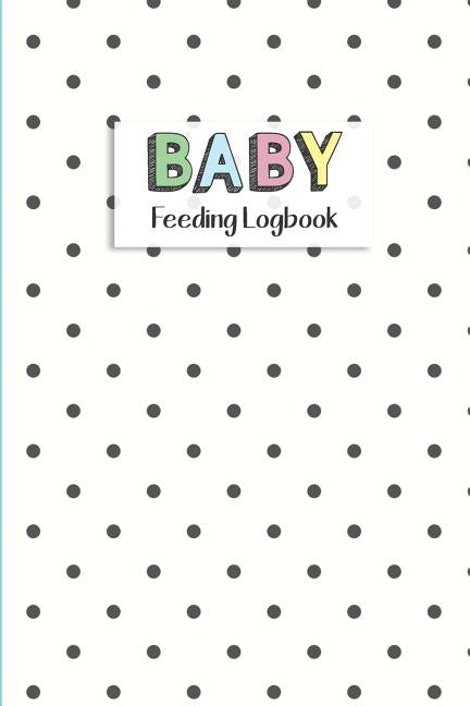 BABY Feeding Logbook: Feeding, Diaper and Weight Tracker for Newborns. A must have for any new parent! by Design, Dadamilla