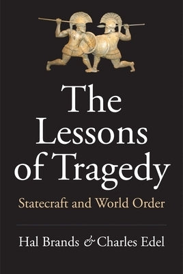 The Lessons of Tragedy: Statecraft and World Order by Brands, Hal