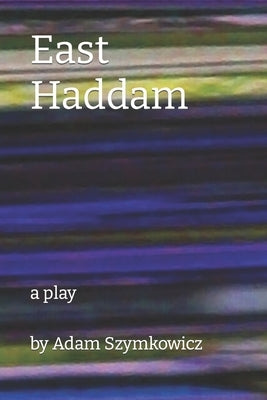 East Haddam: a play by Szymkowicz, Adam