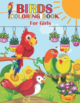 Birds Coloring Book For Girls: A Birds Coloring Book Kids, hopefully they Will Enjoy this perfect coloring book. by Publication, Mstt