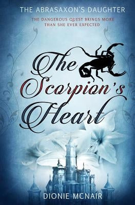 The Abrasaxon's Daughter: The Scorpion's Heart by McNair, Dionie