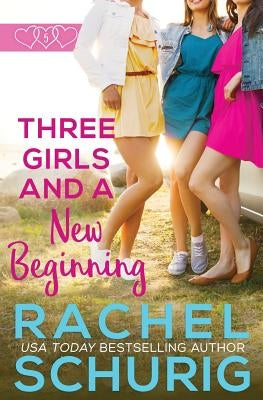 Three Girls and a New Beginning by Schurig, Rachel Colleen