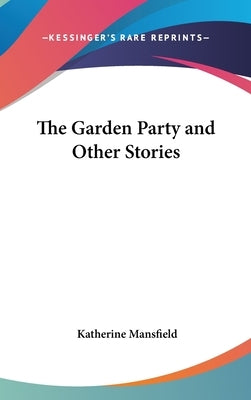 The Garden Party and Other Stories by Mansfield, Katherine