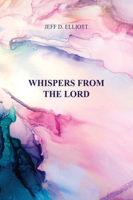 Whispers from the Lord by Elliott, Jeff D.