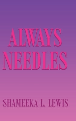 Always Needles by Lewis, Shameeka L.