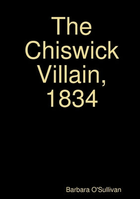 The Chiswick Villain, 1834 by O'Sullivan, Barbara