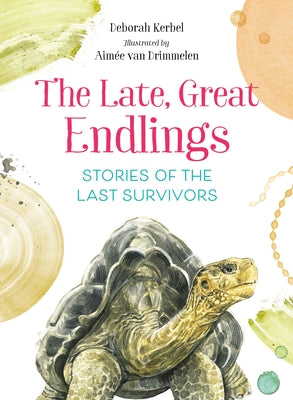 The Late, Great Endlings: Stories of the Last Survivors by Kerbel, Deborah