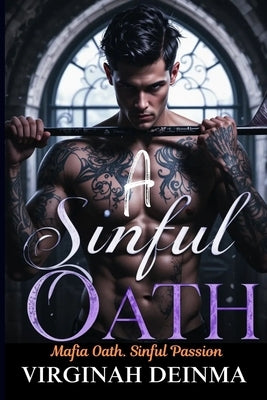 A Sinful Oath: Mafia Oath. Sinful Passion by Deinma, Virginah