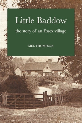 Little Baddow: The Story of an Essex Village by Thompson, Mel