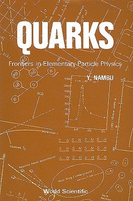 Quarks: Frontiers in Elementary Particle Physics by Nambu, Yoichiro