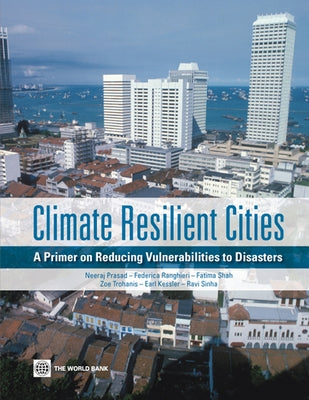 Climate Resilient Cities: A Primer on Reducing Vulnerabilities to Disasters by Prasad, Neeraj