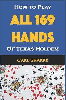 How to Play All 169 Hands of Texas Holdem by Sharpe, Carl