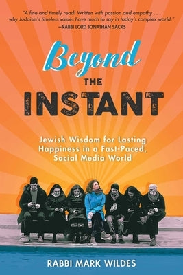 Beyond the Instant: Jewish Wisdom for Lasting Happiness in a Fast-Paced, Social Media World by Wildes, Mark
