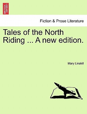 Tales of the North Riding ... a New Edition. by Linskill, Mary