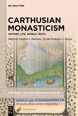 Carthusian Monasticism: History, Life, World, Texts by Molvarec Sj, Stephen J.